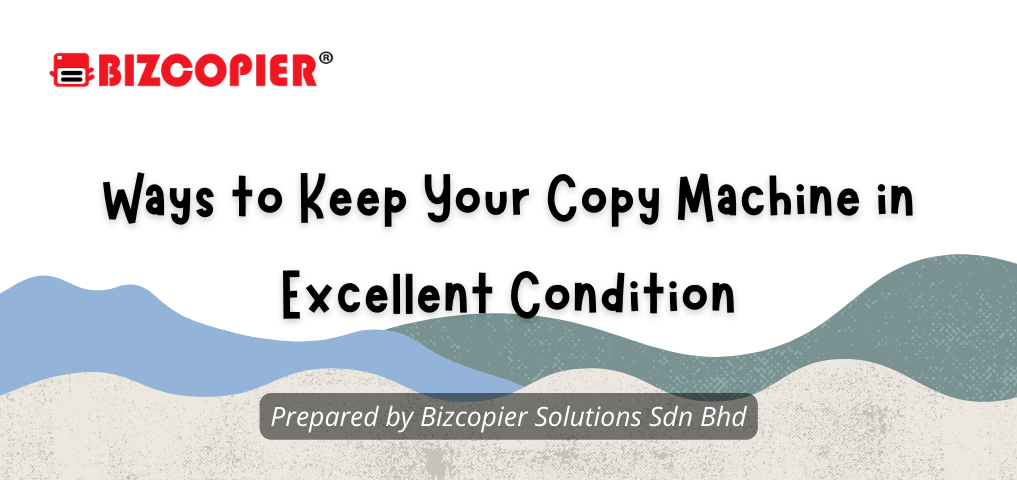 Ways to Keep Your Copy Machine in Excellent Condition