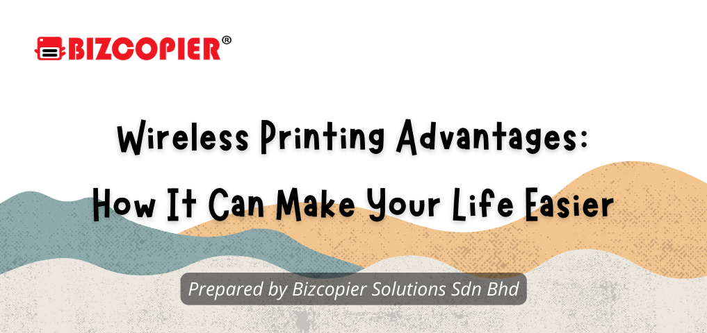 Wireless Printing Advantages: How It Can Make Your Life Easier