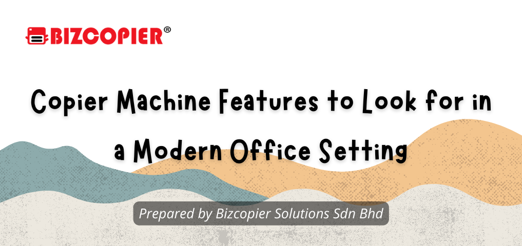 Copier Machine Features to Look for in a Modern Office Setting