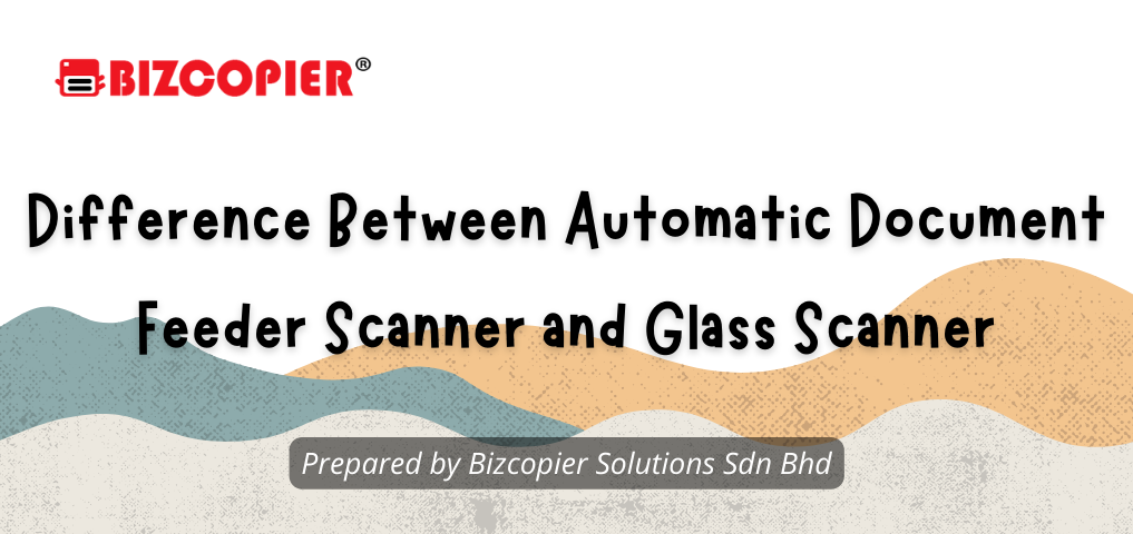 Difference Between Automatic Document Feeder Scanner and Glass Scanner