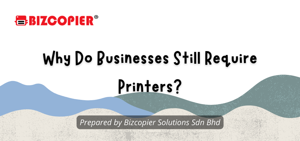 Why Do Businesses Still Require Printers?