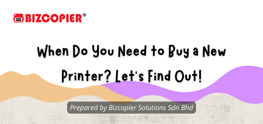 When Do You Need to Buy a New Printer? Let's Find Out!