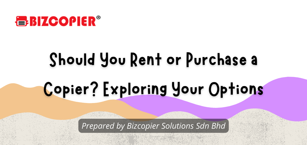 Should You Rent or Purchase a Copier? Exploring Your Options