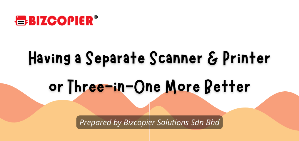 Having a Separate Scanner & Printer or Three-in-One More Better