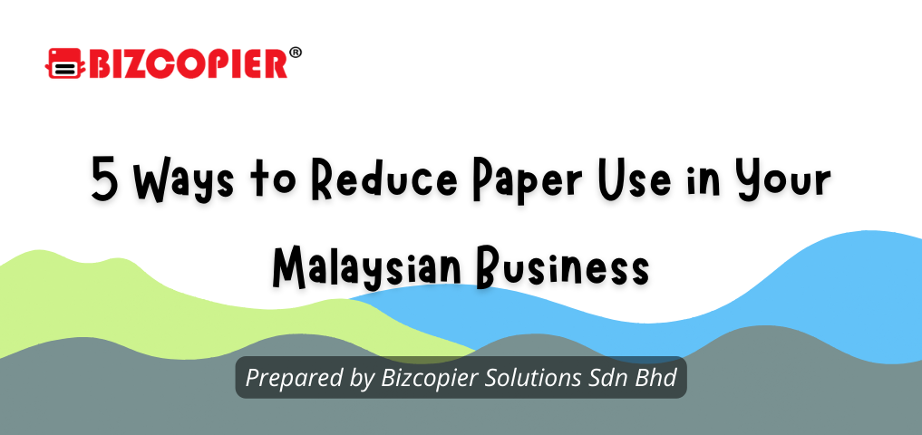 5 Effective Strategies to Reduce Paper Consumption in Your Malaysian Business