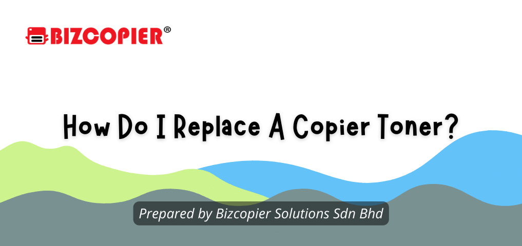 How Do I Replace A Copier Toner?