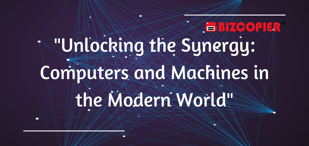 "Unlocking the Synergy: Computers and Machines in the Modern World"