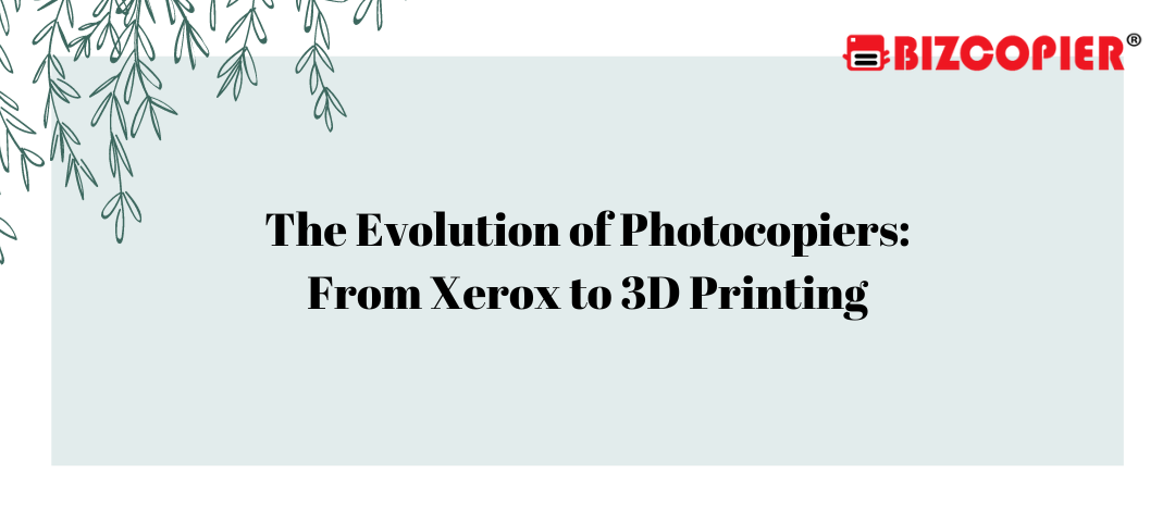 The Evolution of Photocopiers: From Xerox to 3D Printing